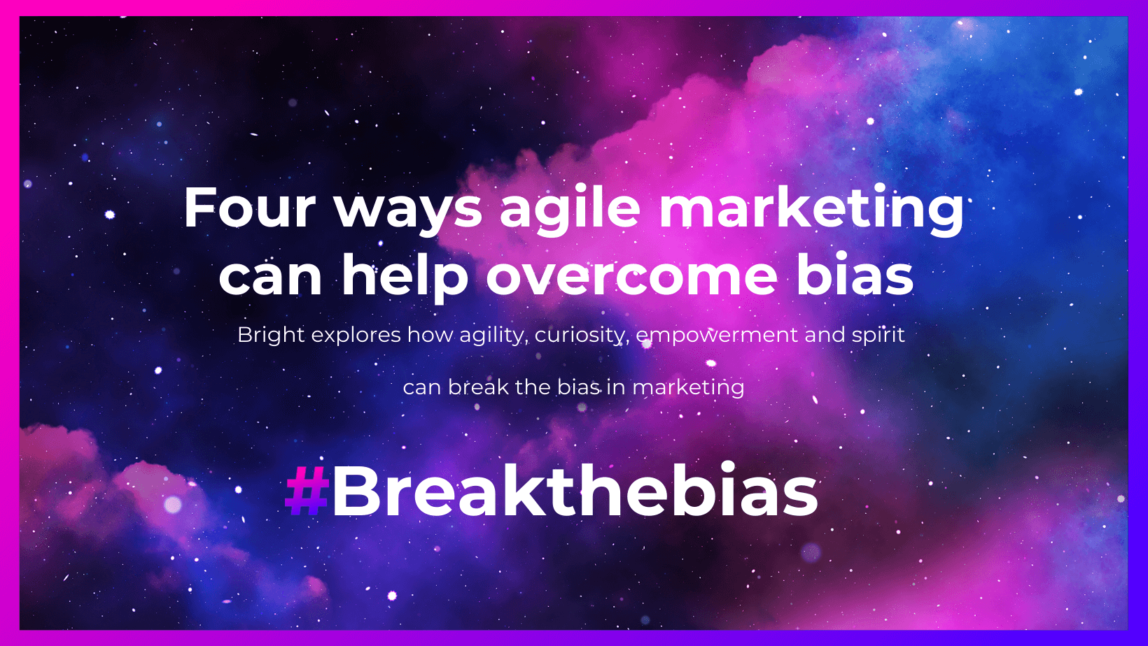 Four ways agile marketing can help overcome bias