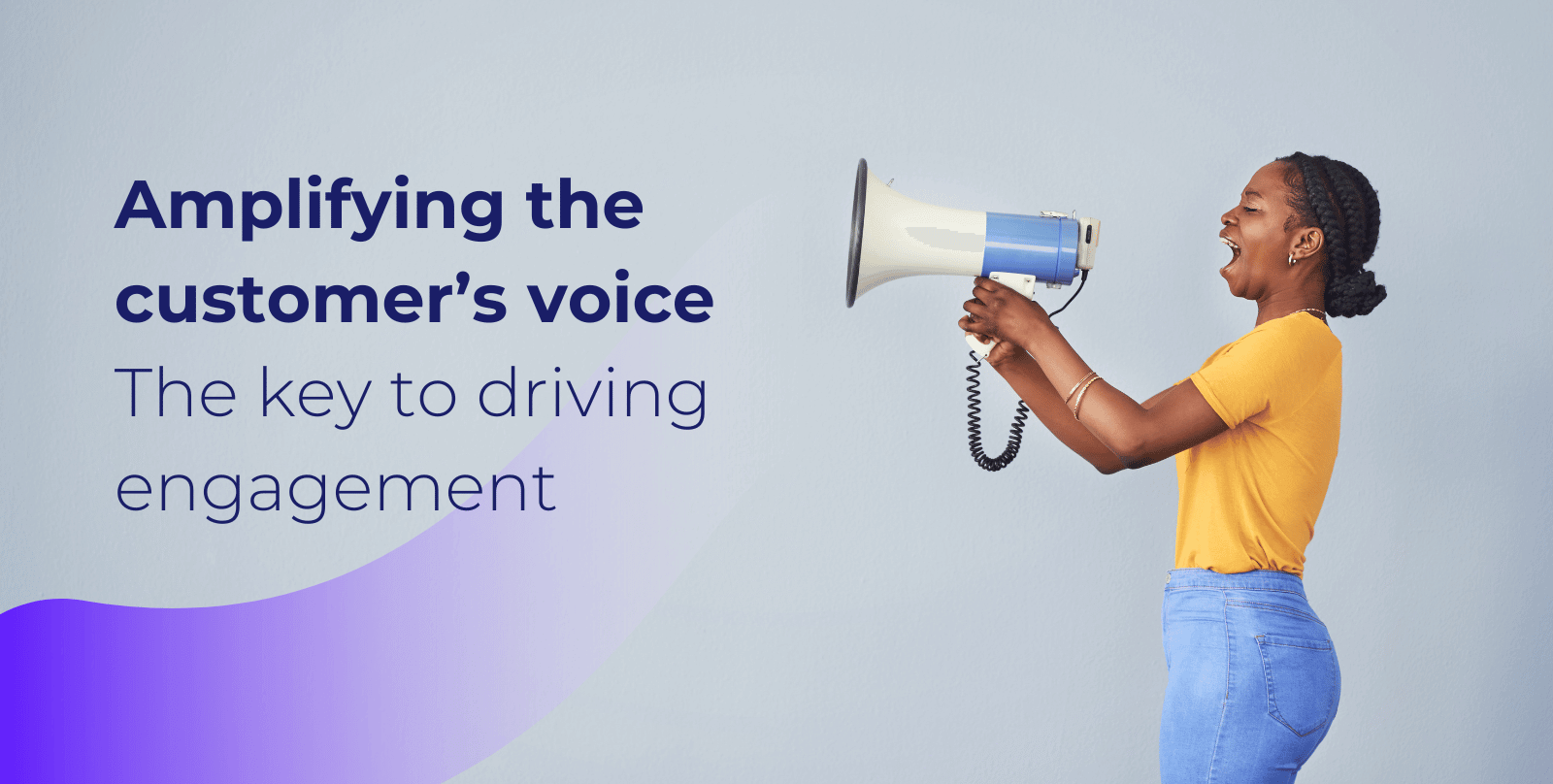 Amplifying the Customer’s Voice: The Key To Driving Engagement